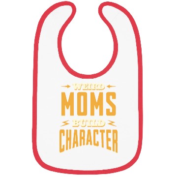 Discover Weird Moms Build Character Funny Gift For Best Mom Bibs