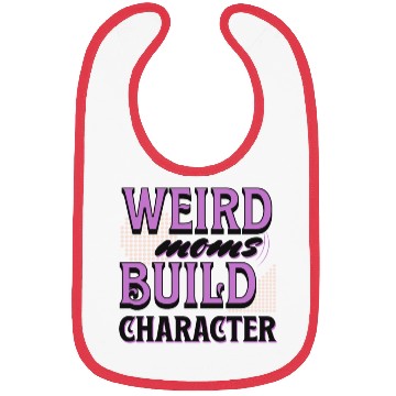 Discover Weird Moms Build Character Funny Gift For Best Mom Bibs