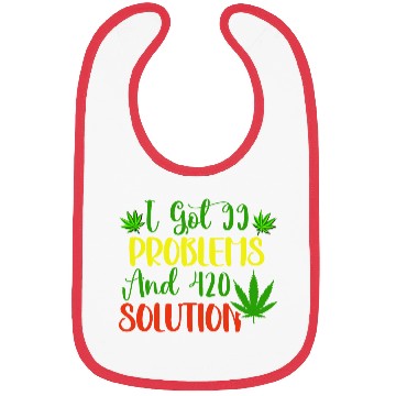 Discover I Got 99 Problems And 420 Solutions Bibs