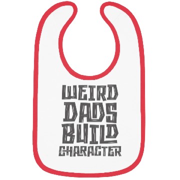 Discover Weird Dads Build Character Funny Dad Bibs