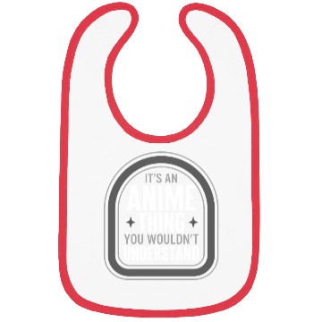 Discover Its An Anime Thing You Wouldnt Understand Bibs