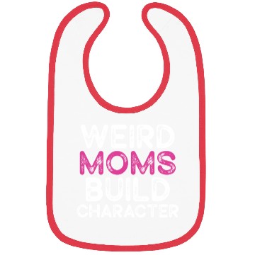 Discover Weird Moms Build Character Bibs