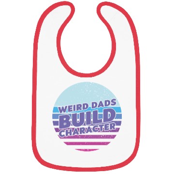 Discover Weird Dads Build Character Funny Dad Bibs