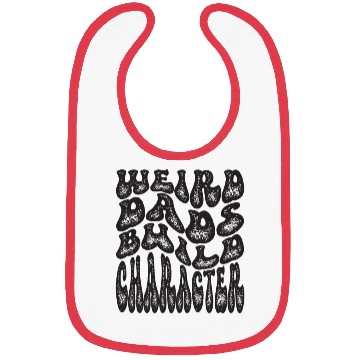 Discover Weird Dads Build Character Funny Dad Bibs