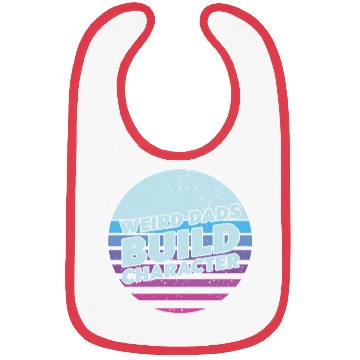 Discover Weird Dads Build Character Funny Dad Bibs