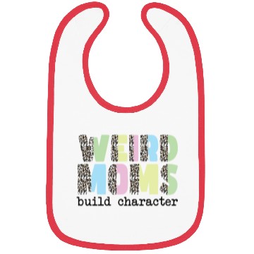 Discover Weird Moms Build Character Bibs