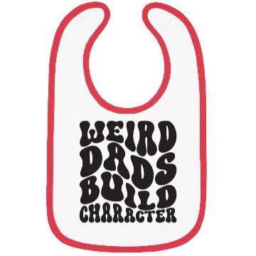 Discover Weird Dads Build Character Funny Dad Bibs