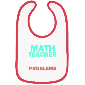 Discover I'm A Math Teacher Of Course I Have Bibs