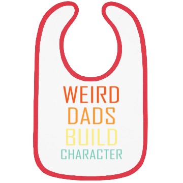 Discover Weird Dads Build Character Funny Dad Bibs