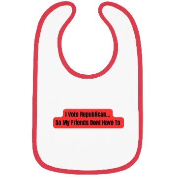 Discover I Vote Republican So My Friends Dont Have To Bibs