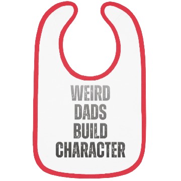 Discover Weird Dads Build Character Funny Dad Bibs