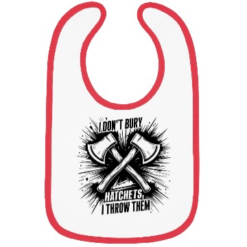 Discover I don't bury hatchets I throw them Bibs