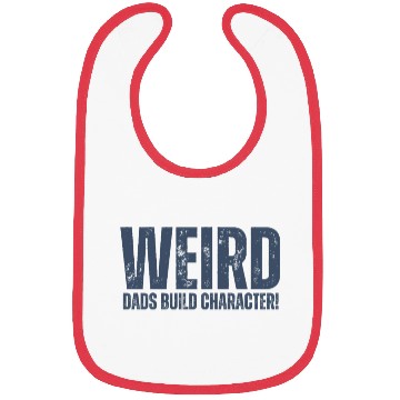 Discover Weird Dads Build Character Funny Dad Bibs
