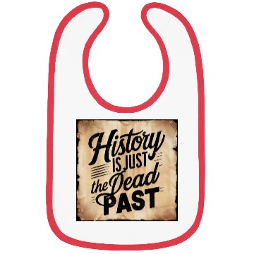 Discover History is Just the Dead Past: Embrace the Present Bibs