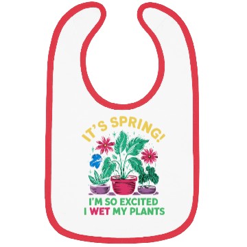 Discover It's Spring I'm So Excited I Wet My Plants Bibs