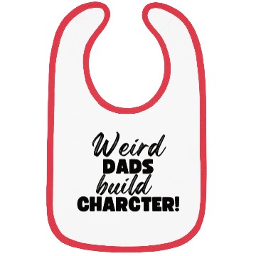 Discover Weird Dads Build Character Funny Dad Bibs