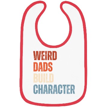 Discover Weird Dads Build Character Funny Dad Bibs