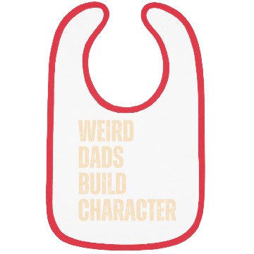 Discover Weird Dads Build Character Funny Dad Bibs