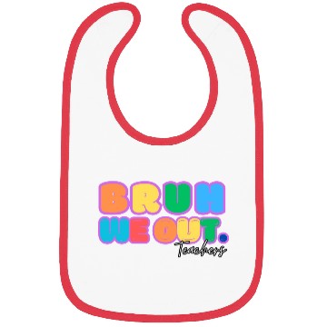 Discover BRUH WE OUT TEACHERS Bibs