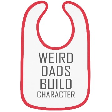 Discover Weird Dads Build Character Funny Dad Bibs