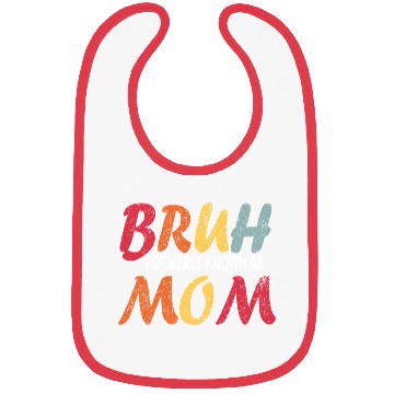 Discover Bruh Formerly Known As Mom Funny Mom Mother's Day Bibs