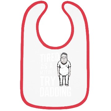 Discover Tired As A Mother Try Dadding Bibs