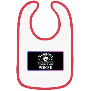 Discover WORKING IS FOR PEOPLE HOW CANNOT PLAY POKER Bibs