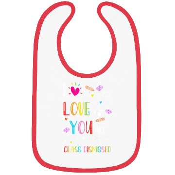 Discover I Love You all Class Dismissed Tshirt0 Bibs