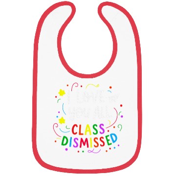 Discover I Love You All Class Dismissed Teacher Last Day Bibs