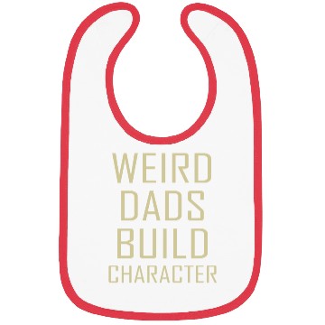 Discover Weird Dads Build Character Funny Dad Bibs