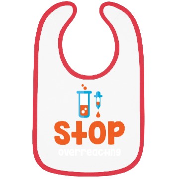 Discover Stop Overreacting Funny Chemistry Science Bibs