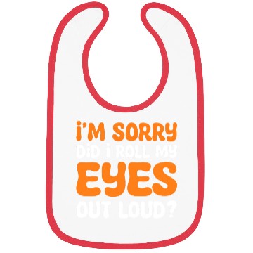 Discover I'm Sorry Did I Roll My Eyes Out Loud? Comedy Bibs