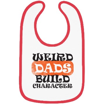 Discover Weird Dads Build Character Funny Dad Bibs