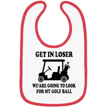 Discover Get In Loser We are Going to Look Bibs