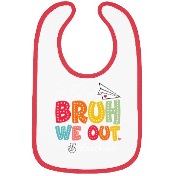 Discover Bruh-We-Out-Teachers-School Bibs