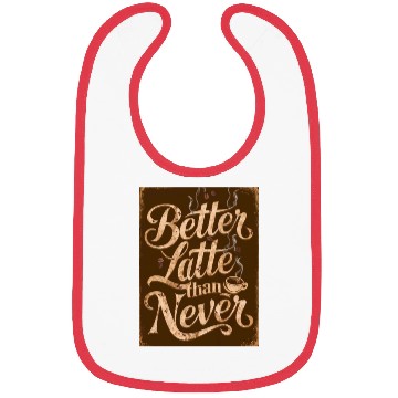 Discover Better Latte Than Never - For Coffee Lovers Bibs