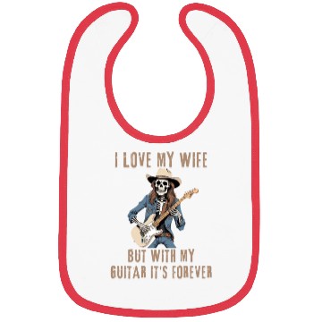 Discover I Love My Wife, But With My Guitar It's Forever Bibs