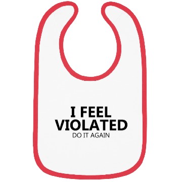 Discover I Feel Violated Sarcastic Humor Sayings Adventure Bibs