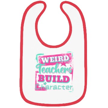 Discover Weird Teachers Build Character Inspirational Quote Bibs