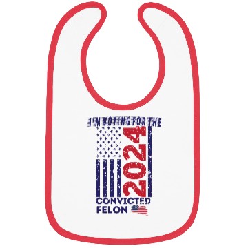 Discover I'm Voting For The Convicted Felon Funny Pro Trump Bibs