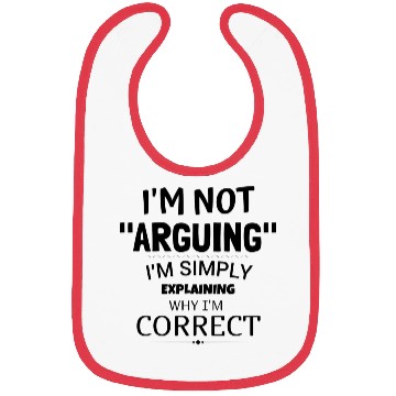 Discover I'm Not Arguing, I'm Just Correct Bibs