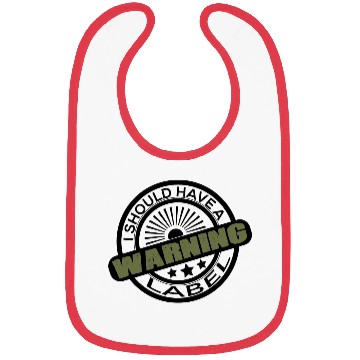 Discover I SHOULD HAVE A WARNING LABEL CLOTHING Bibs