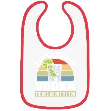 Discover I Wonder if Vodka Thinks About Me Too Bibs