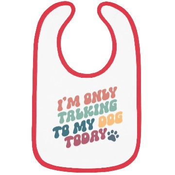 Discover I Am Only Talking To My Dog Today Bibs