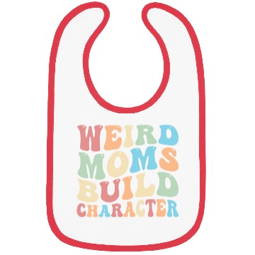 Discover Weird Moms Build Character Bibs
