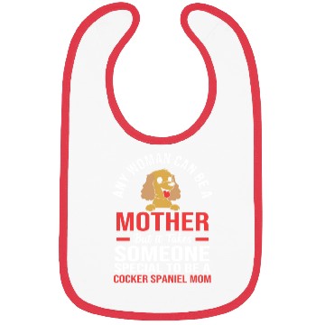 Discover Funny Cocker Spaniel Mom Any Woman Can Be a Mother Bibs