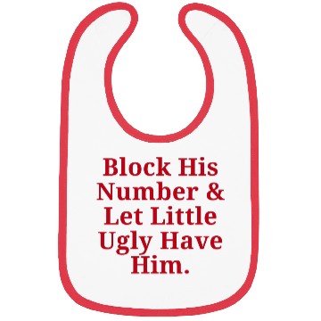 Discover Block His Number And Let Little Ugly Have Him. Bibs