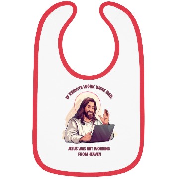 Discover If remote work were bad, Jesus Would Be Here! Bibs