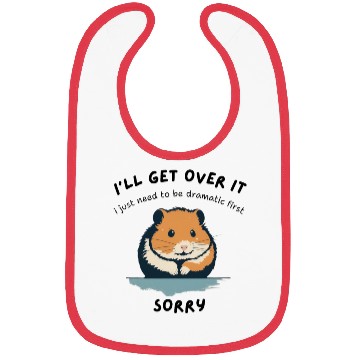 Discover i'll get over it, but dramatic first sorry - hamst Bibs