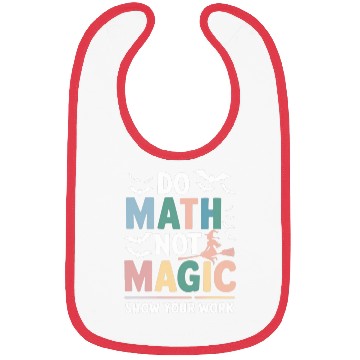 Discover Do Math Not Magic Math Teacher Show Your Work Bibs